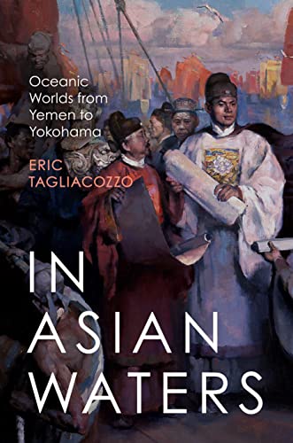 In Asian Waters: Oceanic Worlds from Yemen to Yokohama von Princeton University Press