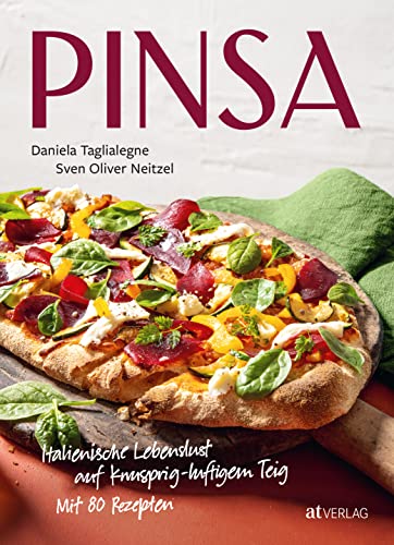 Pinsa: Italienische Lebenslust auf knusprig-luftigem Teig: Das Backbuch zur gut verträglichen Pizza-Alternative – mit kreativen Rezeptideen, kleiner Warenkunde und Stimmungsbildern