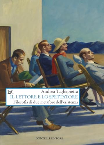 Il lettore e lo spettatore. Filosofia di due metafore dell'esistenza (Saggi. Arti e lettere) von Donzelli