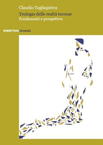 Teologia delle realtà terrene. Fondamenti e prospettive (Università) von Rubbettino