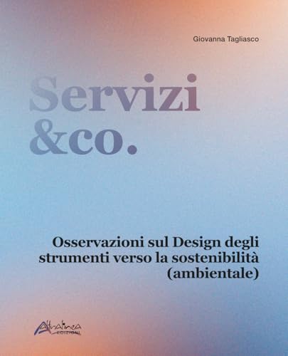 Servizi&co. Osservazioni sul design degli strumenti verso la sostenibilità (ambientale) von Altralinea Edizioni