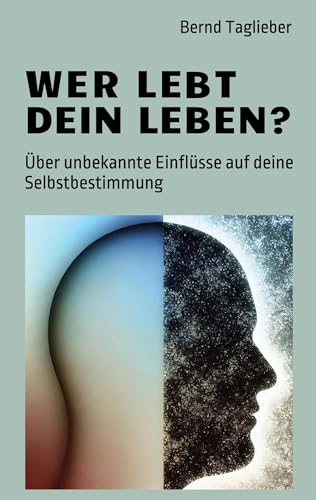 Wer lebt dein Leben?: Über unbekannte Einflüsse auf deine Selbstbestimmung von BoD – Books on Demand