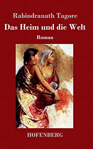 Das Heim und die Welt: Roman