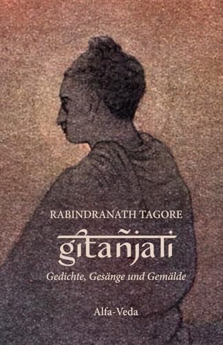 Gitanjali: Gedichte, Gesänge und Gemälde von Alfa-Veda Verlag