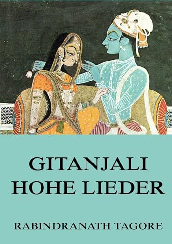 Gitanjali: Hohe Lieder Gitanjali: Hohe Lieder von Jazzybee Verlag