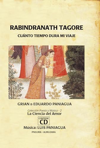 Rabindranath Tagore : cuanto tiempo dura mi viaje (Poesia y musica. La ciencia del amor/ Poetry and Music. The Science of Love, Band 2)