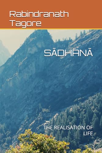 SĀDHANĀ: THE REALISATION OF LIFE SĀDHANĀ: THE REALISATION OF LIFE von Independently published