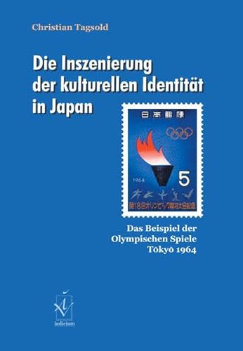 Die Inszenierung der kulturellen Identität in Japan: Das Beispiel der Olympischen Spiele Tokyo 1964: Das Beispiel der Olympischen Spiele Tokyo 1964. Diss.