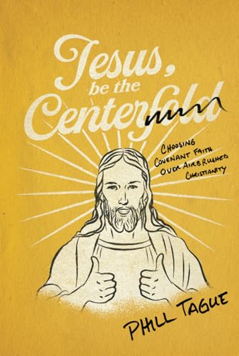 Jesus, Be The Centerfold: Choosing Covenant Faith Over Airbrushed Christianity von Throne Publishing Group