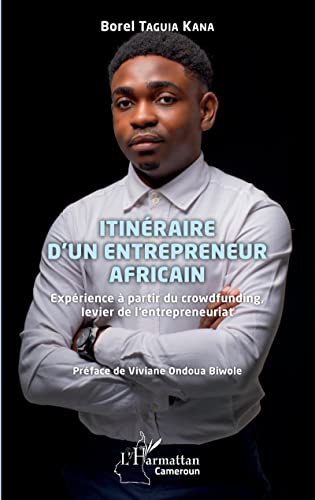 Itinéraire d'un entrepreneur africain: Expérience à partir du crowdfunding, levier de l'entrepreneuriat von Editions L'Harmattan