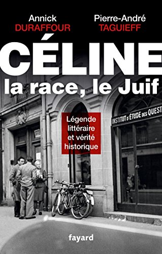 Celine, la race, le Juif: Légende littéraire et vérité historique