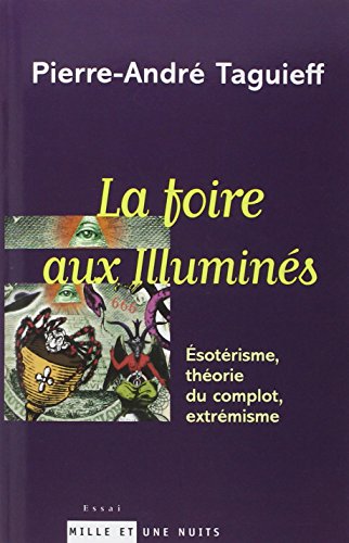 La foire aux illuminés: Esotérisme, théorie du complot, extrémisme