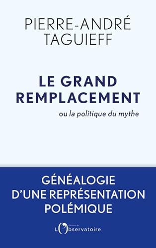 Le grand remplacement ou la politique du mythe: Généalogie d'une représentation polémique Le grand remplacement ou la politique du mythe: Généalogie d'une représentation polémique
