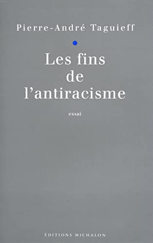 Les fins de l'antiracisme: Essai