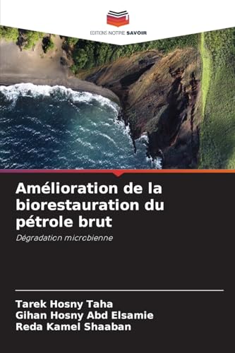 Amélioration de la biorestauration du pétrole brut: Dégradation microbienne von Editions Notre Savoir