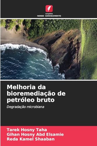 Melhoria da bioremediação de petróleo bruto: Degradação microbiana von Edições Nosso Conhecimento