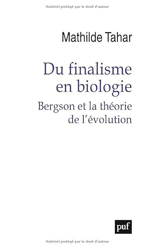 Du finalisme en biologie: Bergson et la théorie de l'évolution von PUF