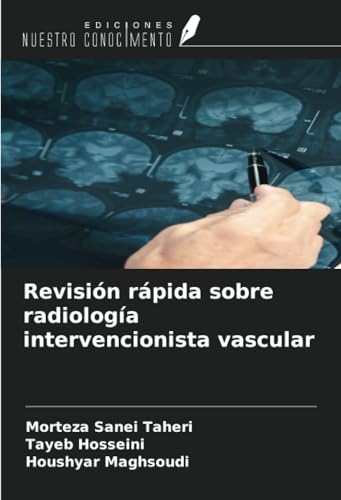 Revisión rápida sobre radiología intervencionista vascular von Ediciones Nuestro Conocimiento