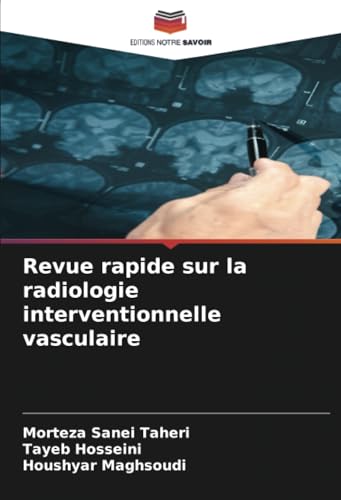 Revue rapide sur la radiologie interventionnelle vasculaire von Editions Notre Savoir