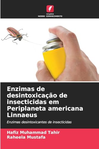Enzimas de desintoxicação de insecticidas em Periplaneta americana Linnaeus: Enzimas desintoxicantes de insecticidas von Edições Nosso Conhecimento