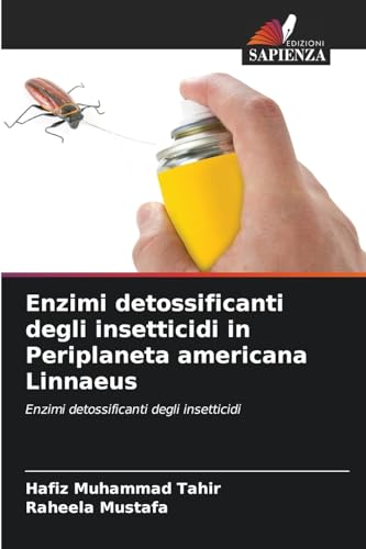 Enzimi detossificanti degli insetticidi in Periplaneta americana Linnaeus: Enzimi detossificanti degli insetticidi von Edizioni Sapienza