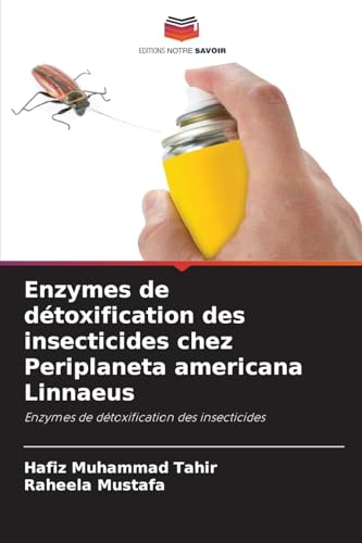Enzymes de détoxification des insecticides chez Periplaneta americana Linnaeus: Enzymes de détoxification des insecticides von Editions Notre Savoir