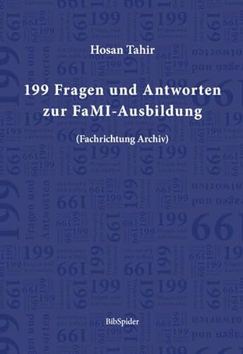 199 Fragen und Antworten zur FaMI-Ausbildung: (Fachrichtung Archiv) von Verlag BibSpider