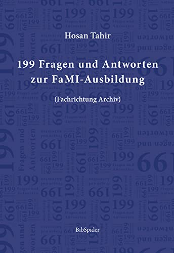 199 Fragen und Antworten zur FaMI-Ausbildung: (Fachrichtung Archiv) von Verlag BibSpider