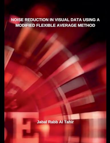 Noise Reduction in Visual Data Using a Modified Flexible Average Method von Independent Publisher