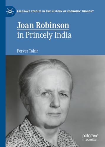 Joan Robinson in Princely India (Palgrave Studies in the History of Economic Thought) von Palgrave Macmillan