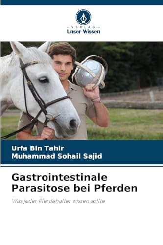 Gastrointestinale Parasitose bei Pferden: Was jeder Pferdehalter wissen sollte von Verlag Unser Wissen