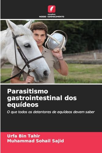 Parasitismo gastrointestinal dos equídeos: O que todos os detentores de equídeos devem saber von Edições Nosso Conhecimento