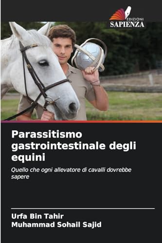 Parassitismo gastrointestinale degli equini: Quello che ogni allevatore di cavalli dovrebbe sapere von Edizioni Sapienza