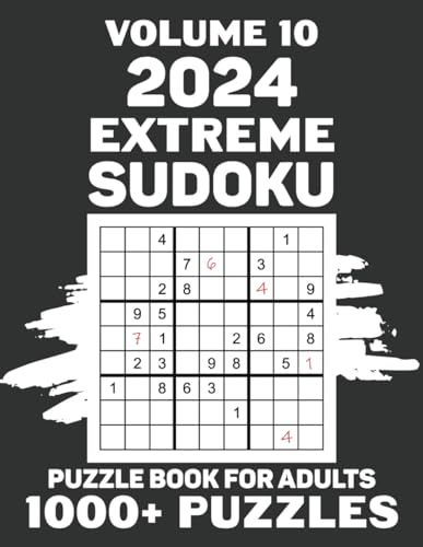 2024 Extreme Sudoku Puzzle Book For Adults: A Collection of 1000+ Insane Hardness Sudokus For Endless Mind Workout, Original Classic 9x9 Grid Puzzles ... Puzzlers, Full Solutions Included, Vol 10