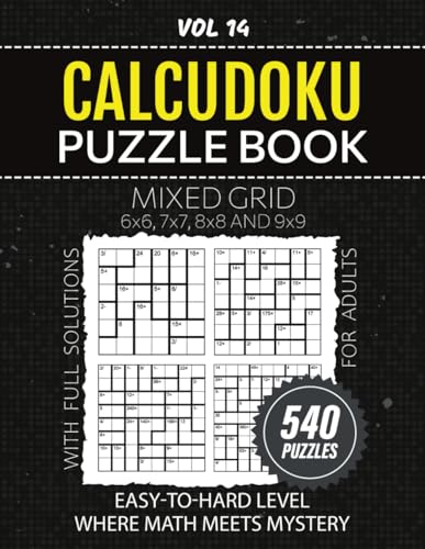 Calcudoku Puzzle Book For Adults: 540 Mixed Grid Math Doku Puzzles For Logic Lovers, From Beginner To Expert Difficulty Levels, Challenge Your Mind With 6x6 To 9x9 Grids, Solutions Included, Vol 14