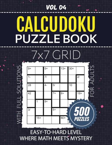 Calcudoku Puzzle Book For Adults: Strengthen Your Logic And Strategy Skills With 500 Puzzles, From Easy To Hard Difficulty Level, 7x7 Grids Where Math Meets Mystery, Solutions Included, Vol 04 von Independently published