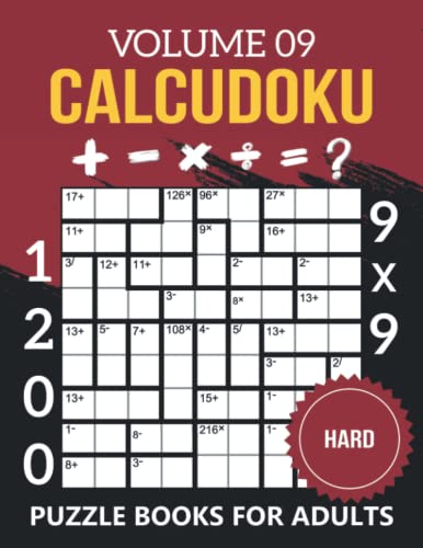 Calcudoku Puzzle Books For Adults Volume 09: 1200 Hard Difficulty (9x9) Kendoku Puzzles For Young Adults To Seniors, (Logic Booster Brain Exercise Puzzle book Series: Vol-09)