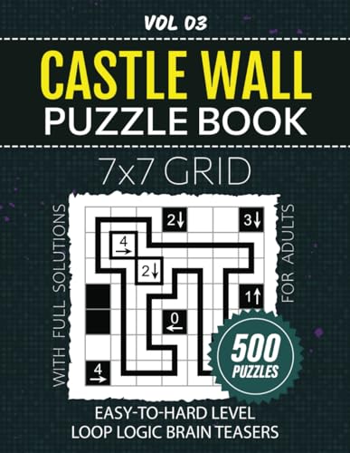 Castle Wall Puzzle Book: From Easy Grids To Hard Challenges, 500 Engaging Loop Puzzles For Logic Lovers, Enjoy Hours Of Solving With 7x7 Grid Brainteasers, Full Solutions Included, Vol 03
