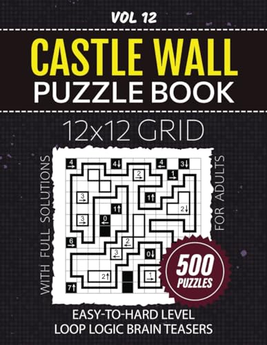 Castle Wall Puzzle Book: From Easy To Hard Level Challenges, Tease Your Brain With 500 Loop Logic Puzzles, Large 12x12 Grids For Mind Workout And Strategic Solving, Solutions Included, Vol 12