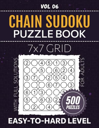 Chain Sudoku Puzzle Book: 500 Classic Su Doku Variant Puzzles For Your Pastime Pleasure, Easy To Hard Difficulty Challenges, Engaging Logic Teasers On 7x7 Grids, Full Solutions Included, Vol 06