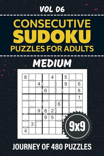 Consecutive Sudoku For Adults: Your Su Doku Variation Adventure, 480 Medium Level Puzzles For Solving Strategies And Fun Challenges, 9x9 Grid Brainteasers For Enthusiasts, Solutions Included, Vol 06 von Independently published
