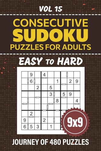 Consecutive Sudoku: 480 Easy To Hard Level Logic Puzzles For Endless Entertainment And Mindful Exercises, 9x9 Grids For Mind-Engaging Number Placement Workout, Solutions Included, Vol 15 von Independently published