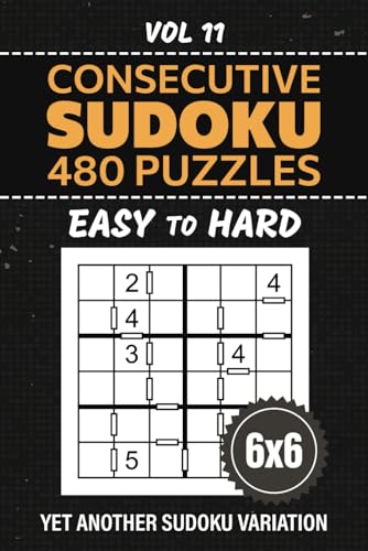Consecutive Sudoku: Classic Japanese Su Doku Variety, 480 Easy To Hard Level Puzzles For Enjoyable Logic Solving, 6x6 Grid Challenges For Engaging Pastime, Full Solutions Included, Vol 11 von Independently published