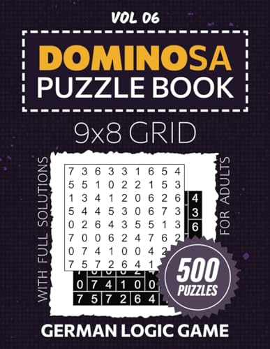 Dominosa Puzzle Book For Adults: 500 German Math Logic Games For Single Players, Tease Your Brain With Critical Thinking On 9x8 Grids, Full Solutions Included, Vol 06