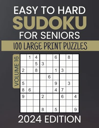 Easy To Hard Sudoku For Seniors 2024 Edition: Entertaining Exercises For Senior Mind - 100 Large Sized Classic 9x9 Grids Japanese Logic Puzzles For ... Solving, Solutions Included, Volume 16