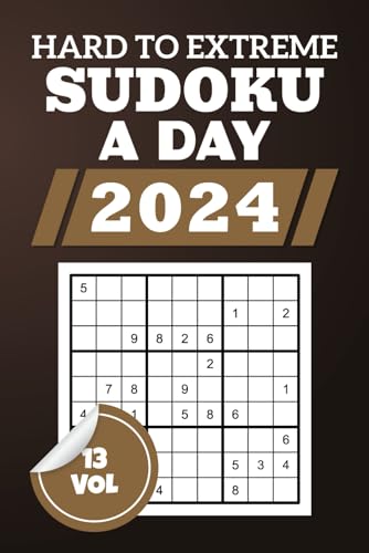 Hard To Extreme Sudoku a Day 2024: Explore The 9x9 Grid Su Doku Challenges, Engage Your Brain With Toughest Logic Teasers, 366 Mind Bending Puzzles For Puzzle Enthusiasts, Solutions Included, Vol 13