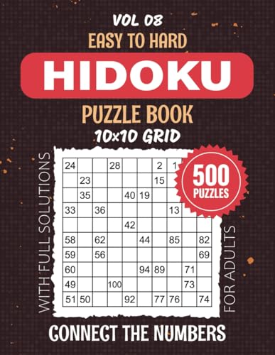 Hidoku Puzzle Book For Adults: Solve, unwind, Repeat - 500 Easy To Hard Level Puzzles For Your Ultimate Mind Pastime, Learn The Art Of 10x10 Grids Logical Number Sequencing, Solutions Included, Vol 08