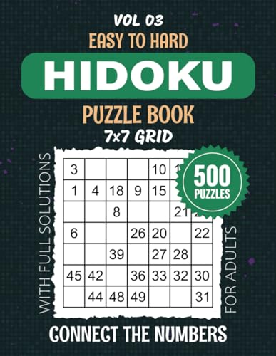 Hidoku Puzzle Book: 500 Easy To Hard Level Number-Snake Activities To Delight Solvers Seeking Fun And Challenges, 7x7 Grid Brainteasers For Hours Of Entertainment, Solutions Included, Vol 03