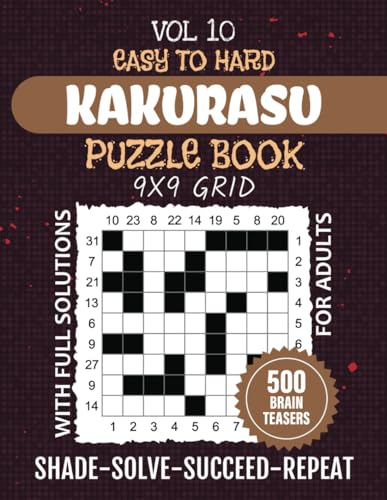 Kakurasu Puzzle Book: Engage Your Mind In A Logic Marathon, 500 Easy To Hard Level Index Sums Puzzles, 9x9 Grids Brainteasers To Enhance Problem Solving Techniques, Full Solutions Included, Vol 10