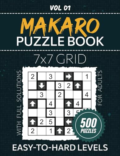 Makaro Puzzle Book For Adults: 500 Japanese Logic Puzzles For Critical Thinkers, 7x7 Grid Brainteasers, From Easy To Hard Levels To Test Your Problem Solving Skills, Full Solutions Included, Vol 01